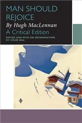 Book cover of Man Should Rejoice, by Hugh MacLennan by Colin Hill