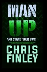 Book cover of Man Up And Stand on Your Own by Chris Finley