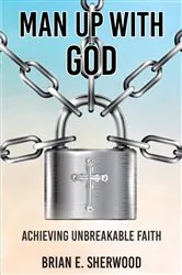 Book cover of Man Up with God by Brian E. Sherwood