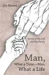 Book cover of Man, What a Time—Man, What a Life by Joe Brown
