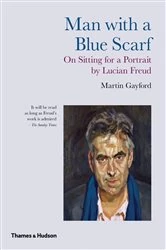 Book cover of Man with a Blue Scarf: On Sitting for a Portrait by Lucian Freud by Martin Gayford