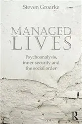 Book cover of Managed Lives: Psychoanalysis, inner security and the social order by Steven Groarke