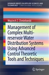 Book cover of Management of Complex Multi-reservoir Water Distribution Systems using Advanced Control Theoretic Tools and Techniques by Wojciech Z. Chmielowski