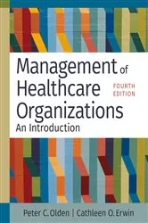Book cover of Management of Healthcare Organizations: An Introduction, Fourth Edition (4th ed.) by Peter C. Olden