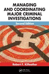 Book cover of Managing and Coordinating Major Criminal Investigations (2nd ed.) by Robert F. Kilfeather