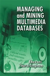 Book cover of Managing and Mining Multimedia Databases by Bhavani Thuraisingham