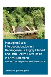 Book cover of Managing Basin Interdependencies in a Heterogeneous, Highly Utilized and Data Scarce River Basin in Semi-Arid Africa by Unknown
