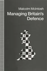 Book cover of Managing Britainâ€™s Defence by Malcolm McIntosh