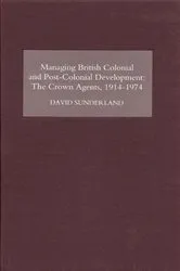 Book cover of Managing British Colonial and Post-Colonial Development by David Sunderland