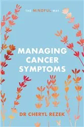 Book cover of Managing Cancer Symptoms: The Mindful Way by Cheryl Rezek