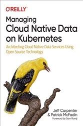 Book cover of Managing Cloud Native Data on Kubernetes by Jeff Carpenter