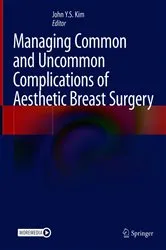 Book cover of Managing Common and Uncommon Complications of Aesthetic Breast Surgery by John Y.S. Kim