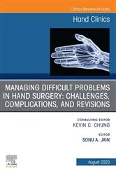 Book cover of Managing Difficult Problems in Hand Surgery: Challenges, Complications and Revisions, An Issue of Hand Clinics, E-Book by Sonu Jain MD