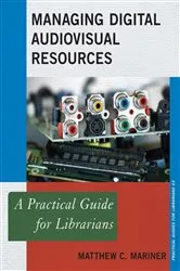 Book cover of Managing Digital Audiovisual Resources by Matthew C. Mariner