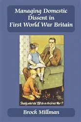 Book cover of Managing Domestic Dissent in First World War Britain by Brock Millman