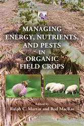 Book cover of Managing Energy, Nutrients, and Pests in Organic Field Crops by Ralph C. Martin