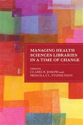 Book cover of Managing Health Sciences Libraries in a Time of Change by Claire B. Joseph