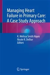 Book cover of Managing Heart Failure in Primary Care: A Case Study Approach by K. Melissa Smith Hayes
