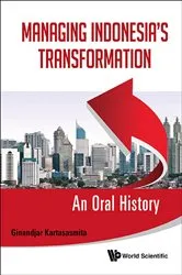 Book cover of Managing Indonesia's Transformation: An Oral History by Ginandjar Kartasasmita