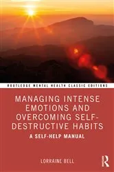 Book cover of Managing Intense Emotions and Overcoming Self-Destructive Habits by Lorraine Bell