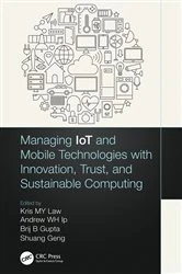 Book cover of Managing IoT and Mobile Technologies with Innovation, Trust, and Sustainable Computing by Kris M. Y. Law