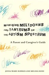 Book cover of Managing Meltdowns and Tantrums on the Autism Spectrum by Jenna Ward-Hawkes