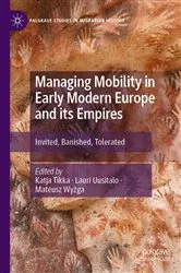 Book cover of Managing Mobility in Early Modern Europe and its Empires by Katja Tikka