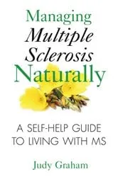 Book cover of Managing Multiple Sclerosis Naturally (3rd ed.) by Judy Graham