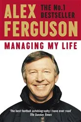 Book cover of Managing My Life: My Autobiography by Alex Ferguson