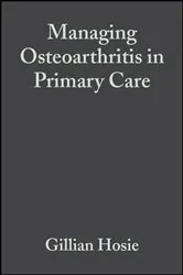 Book cover of Managing Osteoarthritis in Primary Care by Gillian Hosie