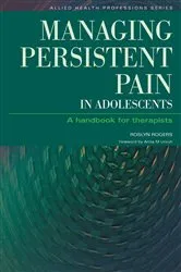 Book cover of Managing Persistent Pain in Adolescents by Roslyn Rogers