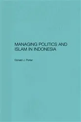 Book cover of Managing Politics and Islam in Indonesia by Donald J. Porter