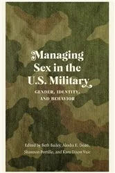 Book cover of Managing Sex in the U.S. Military by Beth Bailey