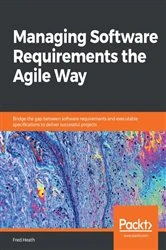 Book cover of Managing Software Requirements the Agile Way by Fred Heath