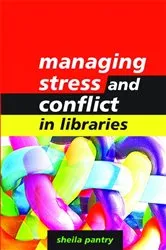Book cover of Managing Stress and Conflict in Libraries by Sheila Pantry