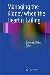 Book cover of Managing the Kidney when the Heart is Failing by George L. Bakris