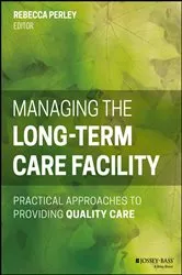 Book cover of Managing the Long-Term Care Facility by Rebecca Perley