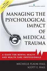 Book cover of Managing the Psychological Impact of Medical Trauma by Michelle Flaum Hall