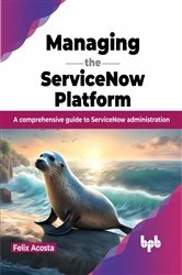 Book cover of Managing the ServiceNow Platform by Felix Acosta