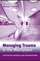 Book cover of Managing Trauma in the Workplace by Noreen Tehrani