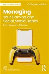 Book cover of Managing Your Gaming and Social Media Habits by Catherine Knibbs
