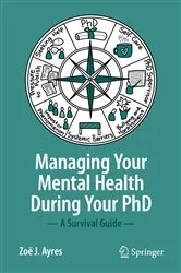 Book cover of Managing your Mental Health during your PhD by Zoë J. Ayres