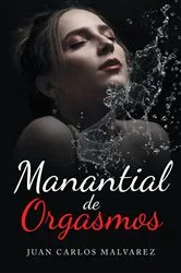 Book cover of Manantial de Orgasmos by Juan Carlos Malvarez