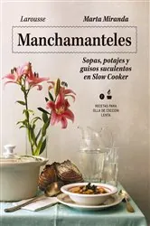 Book cover of Manchamanteles. Sopas, potajes y guisos suculentos en Slow Cooker by Marta Miranda Arbizu