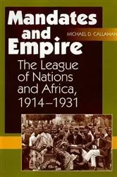 Book cover of Mandates and Empire by Michael D Callahan
