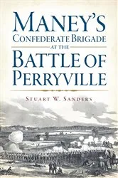 Book cover of Maney's Confederate Brigade at the Battle of Perryville by Stuart W. Sanders