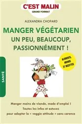 Book cover of Manger végétarien un peu, beaucoup, passionnément ! c'est malin by Alexandra Chopard