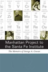 Book cover of Manhattan Project to the Santa Fe Institute by George A. Cowan