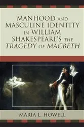 Book cover of Manhood and Masculine Identity in William Shakespeare's The Tragedy of Macbeth by Maria L. Howell