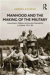 Book cover of Manhood and the Making of the Military by Anders Ahlbäck